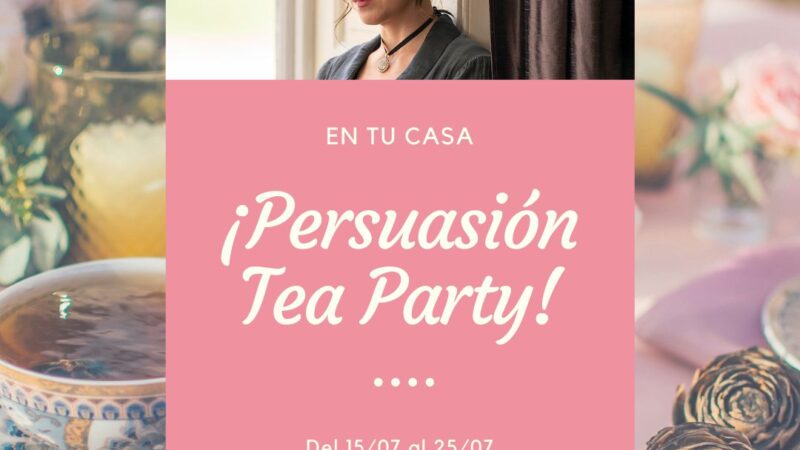 Persuasion Tea Party! 15-25 de julio